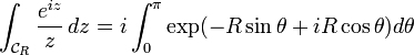 \int_{\mathcal{C}_{R}}\frac{e^{iz}}{z}\,dz=i\int_{0}^{\pi}\exp(-R\sin\theta+iR\cos\theta)d\theta