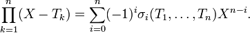 \prod_{k=1}^n (X-T_k)=\sum_{i=0}^n(-1)^i\sigma_i(T_1,\dots,T_n)X^{n-i}.