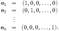 \begin{matrix}
\mathbf{e}_1 & = & (1,0,0,\ldots,0) \\
\mathbf{e}_2 & = & (0,1,0,\ldots,0) \\
& \vdots \\
\mathbf{e}_n & = & (0,0,0,\ldots,1).\end{matrix}