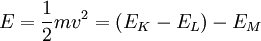 E=\frac{1}{2}mv^2=(E_K-E_L)-E_M