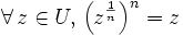 \forall\, z \in U,\, \left(z^{\frac{1}{n}}\right)^n = z