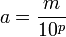 a = \frac{m}{10^p}