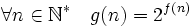 \forall n\in\mathbb{N}^* \quad g(n)=2^{f(n)}