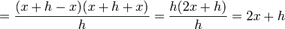 =\frac{(x+h-x)(x+h+x)}{h}=\frac{h(2x+h)}{h}=2x+h