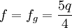f=f_g=\frac{5q}4