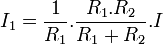 I_1 = {1\over{R_1}}.{{R_1.R_2}\over{R_1+R_2}}.I