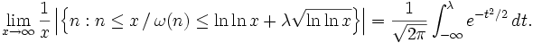\lim_{x \rightarrow \infty} \frac {1}{x} \left | \left\{ n : n \leq x \, / \, \omega(n) \leq \ln \ln x + \lambda \sqrt {\ln \ln x} \right\} \right | = \frac {1}{\sqrt {2 \pi}} \int_{- \infty}^{\lambda} e^{-t^2/2} \, dt.