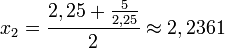 x_{2}=\frac{2,25+\tfrac{5}{2,25}}{2}\approx 2,2361