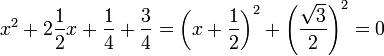 x^2 + 2\frac 12 x + \frac 14 + \frac 34 = \left(x+\frac 12\right)^2 + \left(\frac {\sqrt3}2\right)^2 = 0