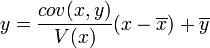 y=\dfrac{cov(x,y)}{V(x)}(x-\overline{x})+\overline{y}