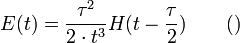 E(t) = \frac {\tau^2}{2 \cdot t^3} H(t-\frac{\tau}{2}) \qquad ()