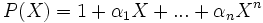 P(X)=1+\alpha_1 X+ ... +\alpha_n X^n~