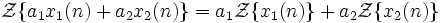 \mathcal{Z}\{a_1 x_1(n) + a_2 x_2(n)\} = a_1 \mathcal{Z}\{x_1(n)\} + a_2 \mathcal{Z}\{x_2(n)\}  \ 