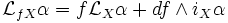 \mathcal{L}_{fX}\alpha=f\mathcal{L}_X \alpha+df\wedge i_{X}\alpha