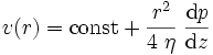  v(r) = {\rm const} + \frac{r^2}{4\;\eta} \; \frac{{\rm d} p}{{\rm d} z} 