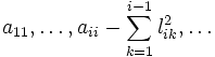 a_{11},\ldots,a_{ii}-{\sum_{k=1}^{i-1}l_{ik}^{2}},\ldots