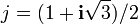 j=(1+\mathbf{i}\sqrt{3})/2