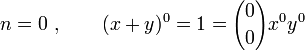 n=0~,\qquad(x+y)^0=1={0 \choose 0}x^0y^0