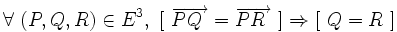  \forall\ ( P , Q , R ) \in E^3 ,\ [ \ \overrightarrow {P Q\ } = \overrightarrow {P R\ }  \ ] \Rightarrow [ \ Q = R \ ] \,