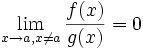 \lim_{x\rightarrow a, x\not=a}{f(x) \over g(x)} = 0