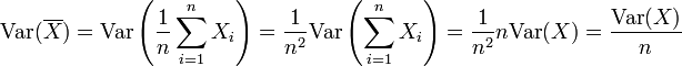 \operatorname{Var}(\overline{X})=\operatorname{Var}\left(\frac{1}{n}\sum_{i=1}^n X_i\right)=\frac{1}{n^2}\operatorname{Var}\left(\sum_{i=1}^n X_i\right) = \frac {1}{n^2} n \operatorname{Var}(X) = \frac {\operatorname{Var}(X)} {n}