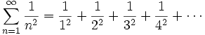 
\sum_{n=1}^\infin \frac{1}{n^2} =
\frac{1}{1^2} + \frac{1}{2^2} + \frac{1}{3^2} + \frac{1}{4^2} + \cdots
