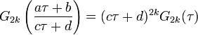
G_{2k} \left( \frac{ a\tau +b}{ c\tau + d} \right) = (c\tau +d)^{2k} G_{2k}(\tau)
