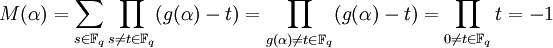 M(\alpha)=\sum_{s\in\mathbb{F}_q}\prod_{s\neq t\in\mathbb{F}_q}(g(\alpha)-t)=\prod_{g(\alpha)\neq t\in\mathbb{F}_q}(g(\alpha)-t)=\prod_{0\neq t\in\mathbb{F}_q}t=-1