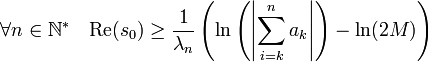 \forall n \in \N^*\quad \text{Re}(s_0) \ge \frac 1{\lambda_{n}}\left(\ln\left(\left|\sum_{i=k}^n a_k\right|\right) - \ln (2M)\right)