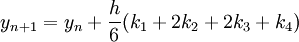  y_{n+1} = y_n + {h \over 6} (k_1 + 2k_2 + 2k_3 + k_4) 