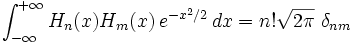 \int_{-\infty}^{+\infty} H_n(x)H_m(x)\,e^{-x^2/2}\,dx=n!\sqrt{2\pi}~\delta_{nm}