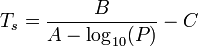 
T_s = \frac{B}{A-\log_{10}(P)}-C

