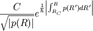  {C \over \sqrt{ |p(R) | } } e^{  {1 \over \hbar} 
\left| \int_{R_C}^R
p(R') d R' \right| }