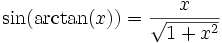 \sin(\arctan(x)) = \frac{x}{\sqrt{1 + x^{2}}}