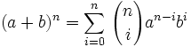 (a+b)^n =\sum_{i=0}^n\,{n \choose i}a^{n-i}b^{i}