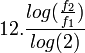 12 .\frac{log(\frac{f_2}{f_1})}{log(2)}