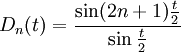 D_n(t)=\frac{\sin (2n+1)\frac{t}{2}}{\sin\frac{t}{2}}