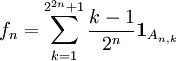 f_n=\sum_{k=1}^{2^{2n}+1}\frac{k-1}{2^n}{\mathbf 1}_{A_{n,k}}