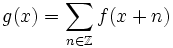   g(x)=\sum_{n\in \mathbb{Z}} f(x+n) 