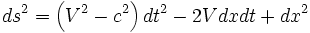ds^2=\left(V^2-c^2\right)dt^2-2Vdxdt+dx^2