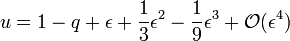 u = 1 - q + \epsilon + \frac{1}{3} \epsilon^2 - \frac{1}{9} \epsilon^3 + \mathcal{O} (\epsilon^4)
