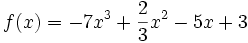 f(x) = -7x^3 + \frac {2} {3} x^2 - 5x + 3