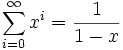  \sum_{i=0}^{\infty} x^i = \frac{1}{1-x} 