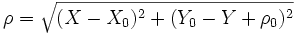 \rho = \sqrt{(X - X_0)^2 + (Y_0 - Y + \rho_0)^2}