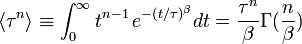 \langle\tau^n\rangle \equiv \int_0^\infty t^{n-1}\, e^{ - \left( {t /\tau } \right)^\beta  } dt = {{\tau^n } \over \beta }\Gamma ({n \over \beta })