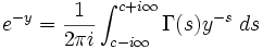e^{-y}= \frac{1}{2\pi i}
\int_{c-i\infty}^{c+i\infty} \Gamma(s) y^{-s}\;ds