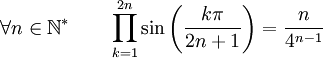  \forall n \in \mathbb{N}^* \qquad \prod_{k=1}^{2n} \sin\left(\frac{k\pi}{2n+1}\right) = \frac{n}{4^{n-1}} ~