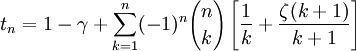 t_n=1-\gamma + \sum_{k=1}^n (-1)^n {n \choose k} \left[ \frac{1}{k} + \frac {\zeta(k+1)} {k+1} \right]
