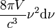 \frac{8 \pi V}{c^3} \nu^2 \mathrm{d}\nu