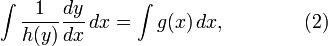 \int \frac{1}{h(y)} \frac{dy}{dx} \, dx = \int g(x) \, dx, \qquad\qquad (2) 